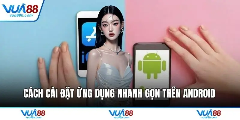 Tải App VUA88 - Cách Cài Đặt Nhanh Chóng Và An Toàn