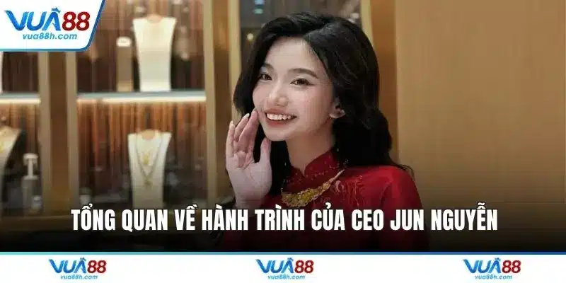 CEO Jun Nguyễn - Người Đứng Sau Thành Công Vang Dội